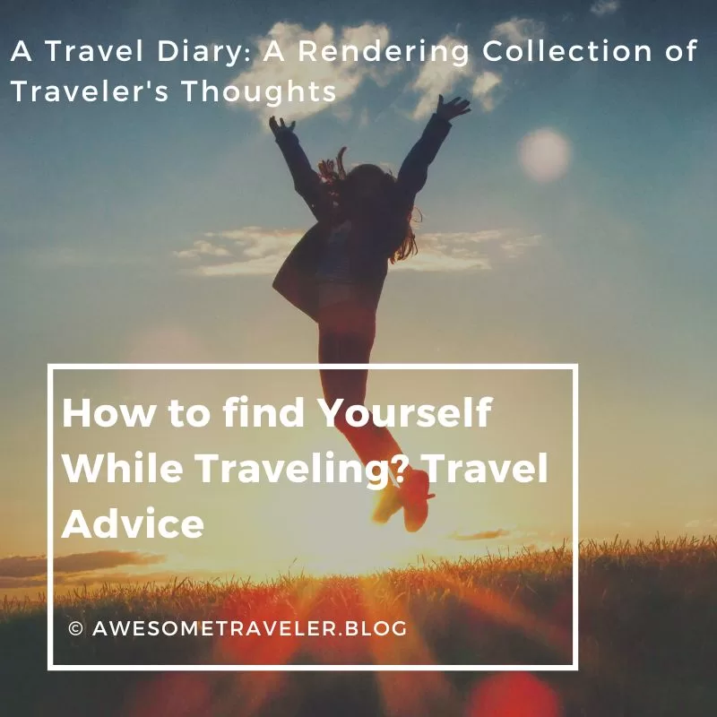 How To Find Yourself While Traveling? Travel Advice