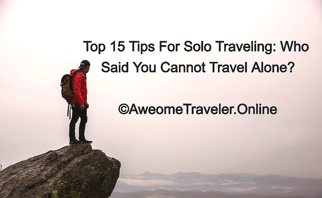 Top 15 Tips For Solo Traveling: Who Said You Cannot Travel Alone?