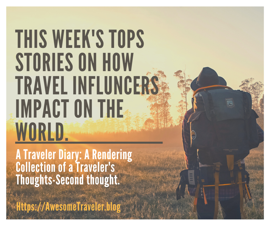 This Week’s Tops Stories On How Travel Influencers Impact On The World