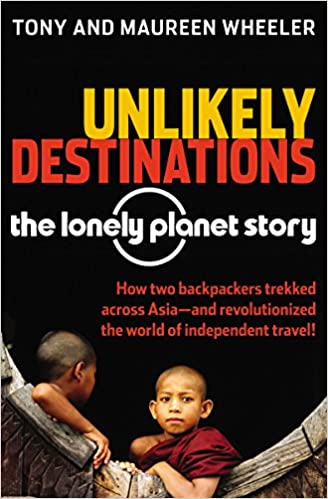 Unlikely Destinations -The Lonely Planet Story,