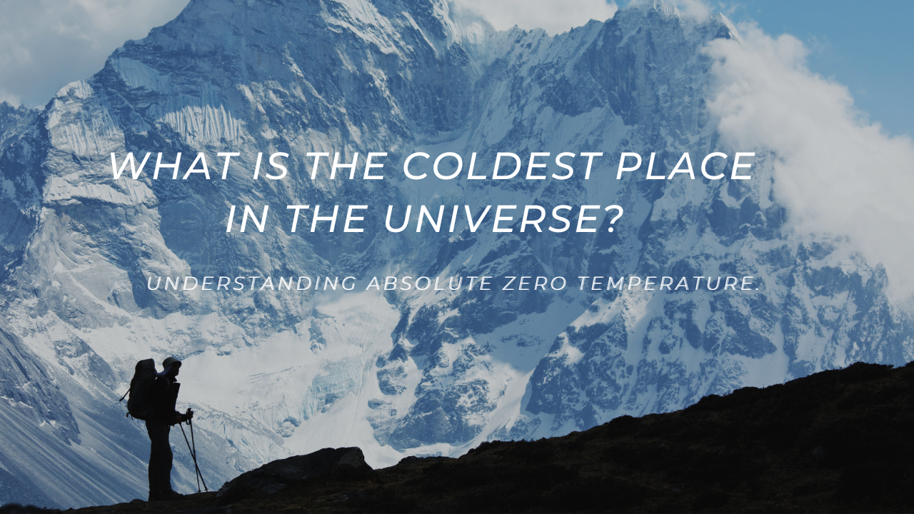 What Is the Coldest Place in the Universe? Understanding Absolute Zero Temperature.