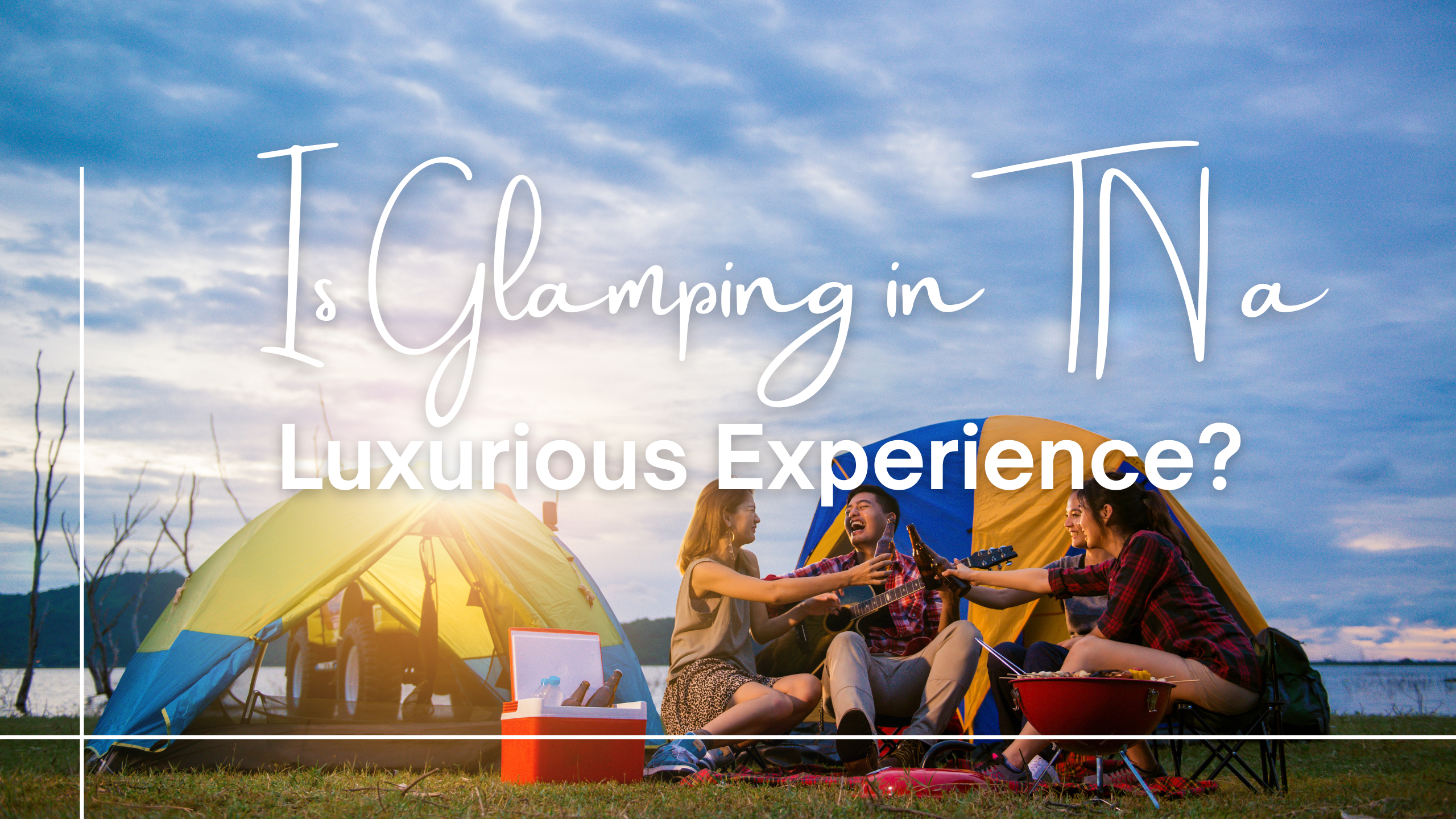 Is Glamping in TN a Luxurious Experience?