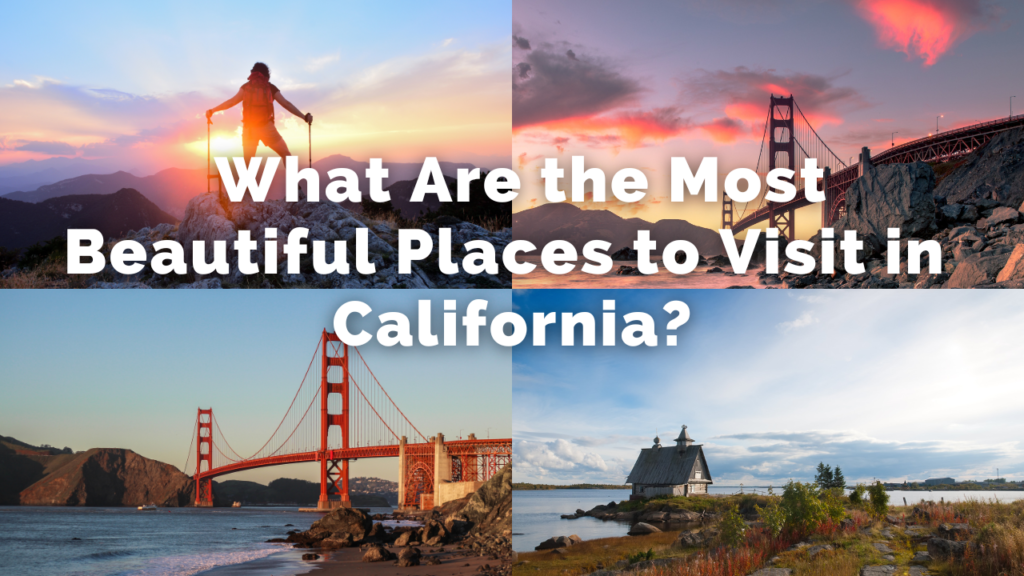 What Are the Most Beautiful Places to Visit in California?